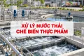 Xử Lý Nước Thải Ngành Chế Biến Thực Phẩm